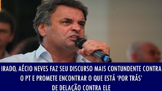 Irado Aécio Neves faz seu discurso mais contundente contra o PT e promete encontrar o que está ‘p [upl. by Nylyram]