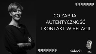 Co zabija autentyczność i kontakt w relacji Dr Agnieszka Kozak [upl. by Callan]