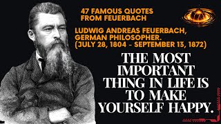 47 famous quotes from Feuerbach The most important thing in life is to make yourself happy [upl. by Stclair]