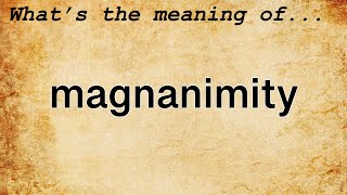 Magnanimity Meaning  Definition of Magnanimity [upl. by Eidderf858]