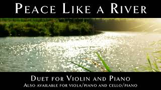 Peace Like a River violin and piano also violapiano and cellopiano [upl. by Notsnarc831]