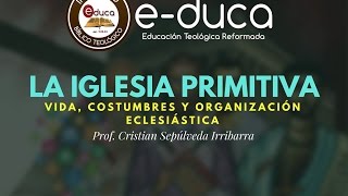 La Iglesia Primitiva Vida costumbres y organización eclesiástica [upl. by Brand]