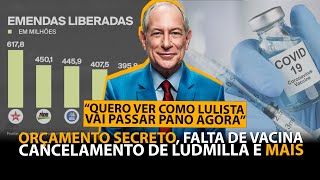 CADÊ AS VACINAS DA COVID LULA  ORÇAMENTO SECRETO CONTINUA ATÉ QUANDO  NEWSLETER DO CIRO GOMES42 [upl. by Nort]