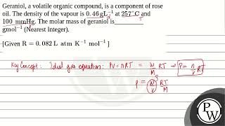 Geraniol a volatile organic compound is a component of rose oil The density of the vapour is [upl. by Annavaig]