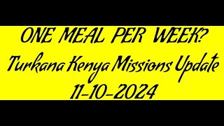 ONE MEAL PER WEEK  Turkana Kenya Missions Update 11 10 2024 [upl. by Cleary]