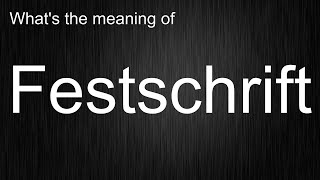 Whats the meaning of quotFestschriftquot How to pronounce Festschrift [upl. by Lorolla]