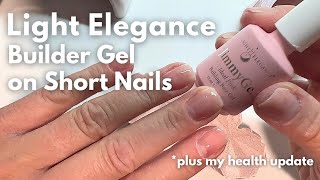 Builder Gel Overlay with Light Elegance on Short Natural Nails  And my health update [upl. by Anilys]