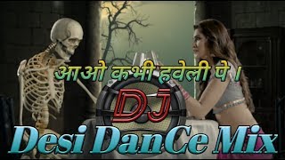 aao na haveli pe dj mix song ।। आओ कभी हवेली पे डी जे ।। [upl. by Anawik]