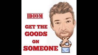 English Tutor Nick P Idioms 565 Have Get the Goods on Someone [upl. by Assenal]