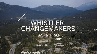 Whistler Changemakers  F as in Frank [upl. by Ellitnahc]