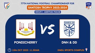 PONDICHERRY VS DNH amp DD  SANTOSH TROPHY 202324  GROUP E  AMRITSAR  PUNJAB  LIVE [upl. by Shandeigh]