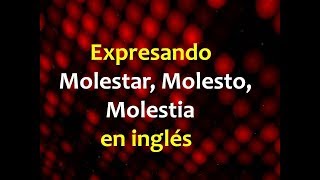 Expresando quotMolestar Molesto Molestiaquot en inglés [upl. by Lasser]