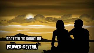 Baatein ye kabhi na SLOWEDREVERB Song [upl. by Adnwahsal42]