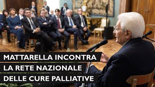 Il Presidente Mattarella incontra la Rete Nazionale delle cure palliative [upl. by Nuriel]