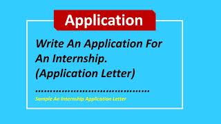 Write An Application For An Internship Letter Application Format [upl. by Zima]