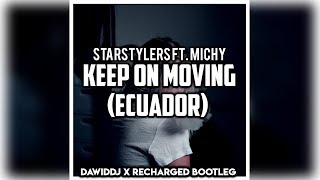 Starstylers Ft Michy  Keep on Moving Ecuador DawidDJ amp ReCharged Bootleg 2019 [upl. by Emmet]