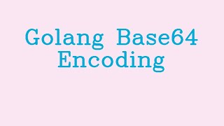 Golang Base64 Encoding ampamp NoTalk [upl. by Gina]