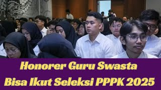 Honorer Guru Swasta Bisa Ikut Seleksi PPPK 2025 Begini Penjelasan BKN [upl. by Martineau]