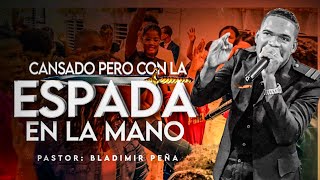 PASTOR BLADIMIR PEÑA CANSADO PERO CON LA ESPADA EN LAS MANO 2024 [upl. by Esinrahc]