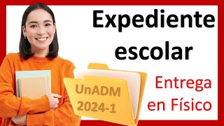 Envio EXPEDIENTE ESCOLAR UnADM 20241 [upl. by Inanak]