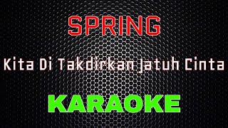 Spring – Kita Ditakdirkan Jatuh Cinta Karaoke  LMusical [upl. by Fenton]