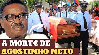 A MORTE DE AGOSTINHO NETO O PRIMEIRO PRESIDENTE DE ANGOLA [upl. by Tobin22]