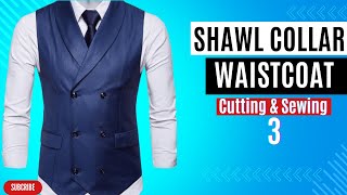 HOW TO MAKE A WAISTCOAT PATTERN 3  A Shawl Collar  Double Breasted Waist Coat  Sewing Tutorial [upl. by Adrahs]