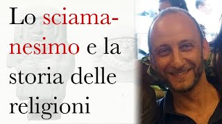 Lo sciamanesimo e la storia delle religioni  col prof Sergio Botta [upl. by Nellie]