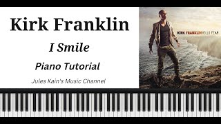 Kirk Franklin  I Smile  Piano Tutorial [upl. by Winer664]