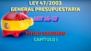 Art 2627 del Título II Cap I Ley 472003 General Presupuestaria [upl. by Shelah]