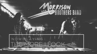 The Morrison Brothers Band  The More I Look Official Audio [upl. by Vivle629]