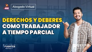 Derechos y deberes como trabajadores a tiempo parcial [upl. by Inotna]