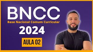 BNCC 2024 Aula 02 Base Nacional Comum Curricular  BNCC para CONCURSOS atualizada 2024 [upl. by Nosak40]