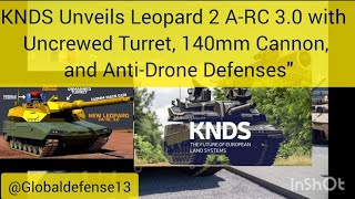 KNDS Unveils Leopard 2 ARC 30 with Uncrewed Turret 140mm Cannon and AntiDrone Defenses [upl. by Kenwee945]