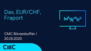 Dax EURCHF Fraport CMC Börsenbuffet 200520 [upl. by Nnaael]