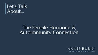 The Female Hormone amp Autoimmunity Connection [upl. by Noella436]