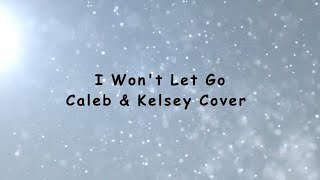 I Wont Let Go  Caleb amp Kelsey Cover [upl. by Keelin407]