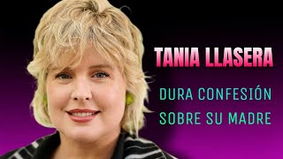 EN SHOCK❗️La durísima confesión de Tania Llasera sobre su madre [upl. by Malaspina]