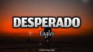 Desperado  Eagles Lyrics [upl. by Maltz658]