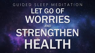 Guided Meditation for Sleep Relaxation  Let Go of Worries amp Strengthen Health [upl. by Daph]