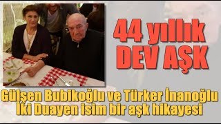 Gülşen Bubikoğlu ve Türker İnanoğlunun 44 yıllık dev aşkı [upl. by Toomin]