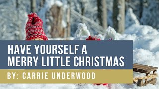 Have Yourself A Merry Little Christmas │ By Carrie Underwood [upl. by Cahilly540]