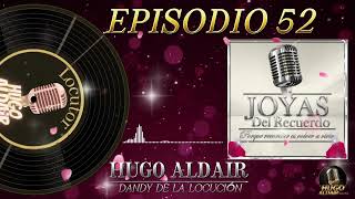 JOYAS DEL RECUERDO  Episodio 52  Locutor Hugo Aldair  Dandy de la Locución [upl. by Salinas197]