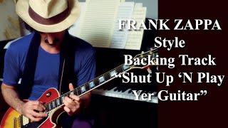 FRANK ZAPPA STYLE BACKING TRACK  quotShut Up N Play Yer Guitarquot  quotInca Roadsquot [upl. by Nirrac]