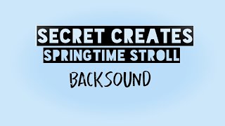 BACKSOUND no copyright SECRET CREATES SPRINGTIME STROLL Free download [upl. by Tiffa92]