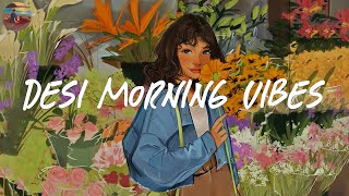 Desi morning vibes music 💐 Morning vibes playlist  Desi indie music [upl. by Llerehc]