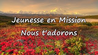 Jeunesse en Mission  Nous tadorons avec paroles [upl. by Gora174]