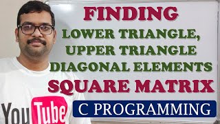 45  FINDING LOWER UPPER TRIANGLE AND DIAGONAL ELEMENTS OF SQUARE MATRIX  C PROGRAMMING [upl. by Nelsen]