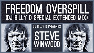 Steve Winwood  Freedom Overspill DJ Billy D Special Extended Mix [upl. by Malinin]