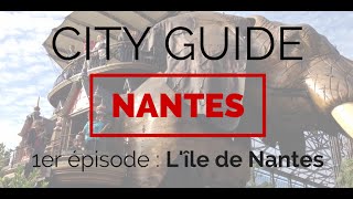 CITY GUIDE NANTES  Episode 1  Ile de Nantes [upl. by Adrienne987]